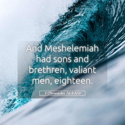 Picture 05 - 1 Chronicles 26:9 ASV - And Meshelemiah had sons and brethren, valiant - Bible Verse Picture