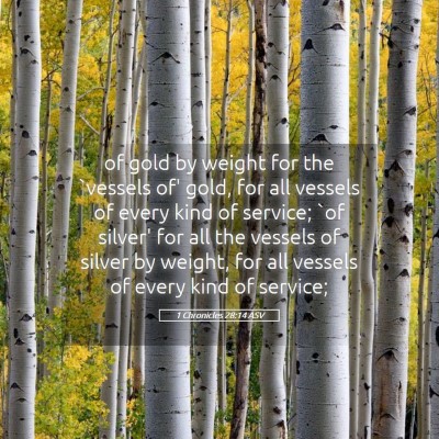 Picture 05 - 1 Chronicles 28:14 ASV - of gold by weight for the `vessels of' gold, for - Bible Verse Picture