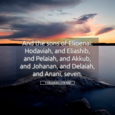 Picture 05 - 1 Chronicles 3:24 ASV - And the sons of Elioenai: Hodaviah, and Eliashib, - Bible Verse Picture
