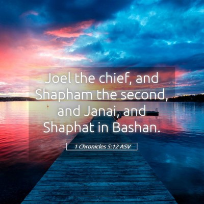 Picture 05 - 1 Chronicles 5:12 ASV - Joel the chief, and Shapham the second, and - Bible Verse Picture