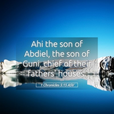 Picture 05 - 1 Chronicles 5:15 ASV - Ahi the son of Abdiel, the son of Guni, chief of - Bible Verse Picture