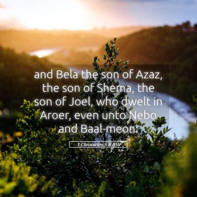 Picture 05 - 1 Chronicles 5:8 ASV - and Bela the son of Azaz, the son of Shema, the - Bible Verse Picture
