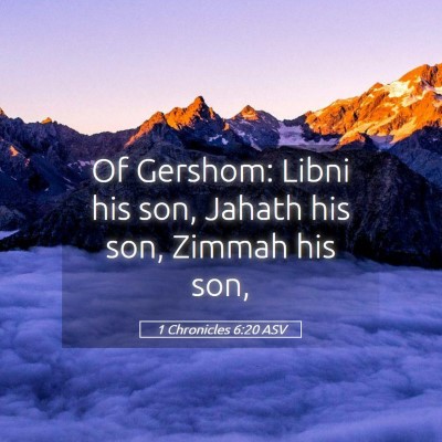 Picture 05 - 1 Chronicles 6:20 ASV - Of Gershom: Libni his son, Jahath his son, Zimmah - Bible Verse Picture