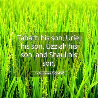 Picture 05 - 1 Chronicles 6:24 ASV - Tahath his son, Uriel his son, Uzziah his son, - Bible Verse Picture