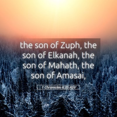 Picture 05 - 1 Chronicles 6:35 ASV - the son of Zuph, the son of Elkanah, the son of - Bible Verse Picture