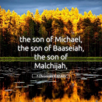 Picture 05 - 1 Chronicles 6:40 ASV - the son of Michael, the son of Baaseiah, the son - Bible Verse Picture