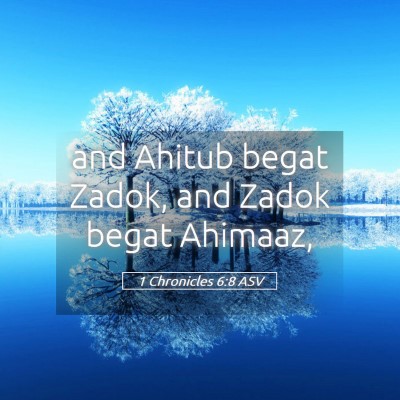 Picture 05 - 1 Chronicles 6:8 ASV - and Ahitub begat Zadok, and Zadok begat - Bible Verse Picture