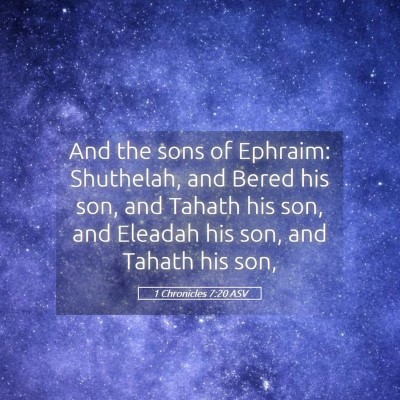 Picture 05 - 1 Chronicles 7:20 ASV - And the sons of Ephraim: Shuthelah, and Bered his - Bible Verse Picture