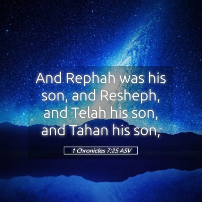 Picture 05 - 1 Chronicles 7:25 ASV - And Rephah was his son, and Resheph, and Telah - Bible Verse Picture