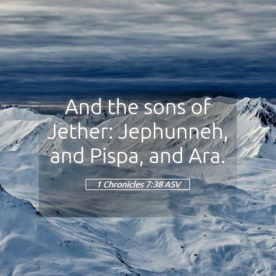 Picture 05 - 1 Chronicles 7:38 ASV - And the sons of Jether: Jephunneh, and Pispa, and - Bible Verse Picture