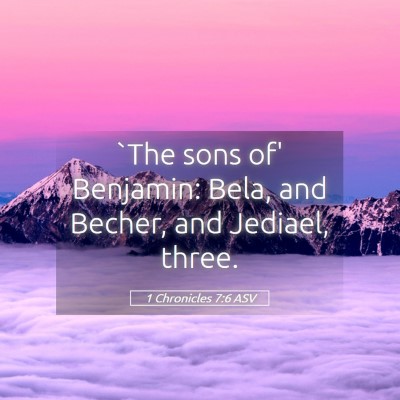 Picture 05 - 1 Chronicles 7:6 ASV - `The sons of' Benjamin: Bela, and Becher, and - Bible Verse Picture