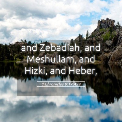 Picture 05 - 1 Chronicles 8:17 ASV - and Zebadiah, and Meshullam, and Hizki, and - Bible Verse Picture