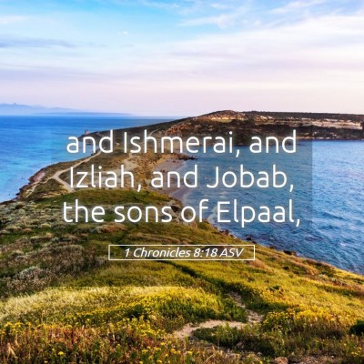Picture 05 - 1 Chronicles 8:18 ASV - and Ishmerai, and Izliah, and Jobab, the sons of - Bible Verse Picture