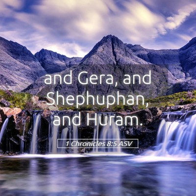 Picture 05 - 1 Chronicles 8:5 ASV - and Gera, and Shephuphan, and - Bible Verse Picture