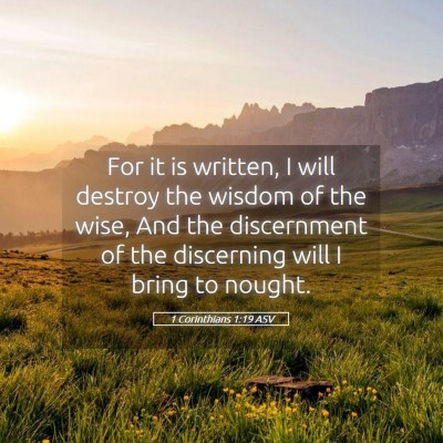Picture 05 - 1 Corinthians 1:19 ASV - For it is written, I will destroy the wisdom of - Bible Verse Picture