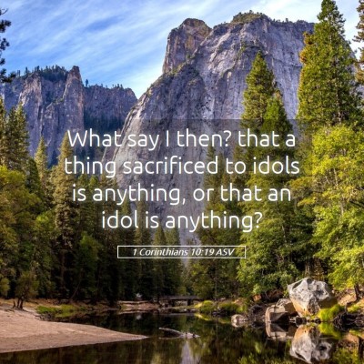 Picture 05 - 1 Corinthians 10:19 ASV - What say I then? that a thing sacrificed to idols - Bible Verse Picture