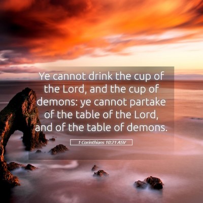 Picture 05 - 1 Corinthians 10:21 ASV - Ye cannot drink the cup of the Lord, and the cup - Bible Verse Picture