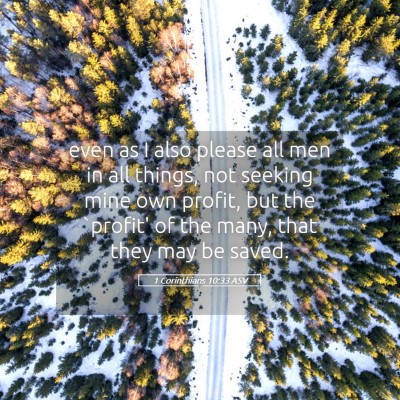 Picture 05 - 1 Corinthians 10:33 ASV - even as I also please all men in all things, not - Bible Verse Picture