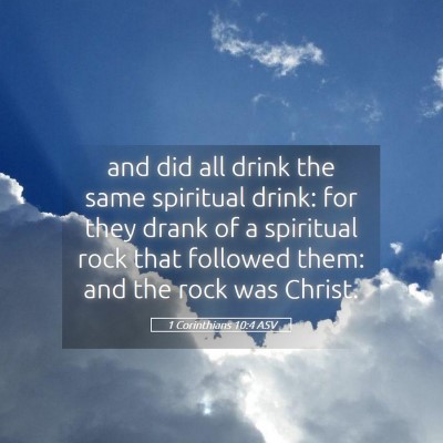 Picture 05 - 1 Corinthians 10:4 ASV - and did all drink the same spiritual drink: for - Bible Verse Picture
