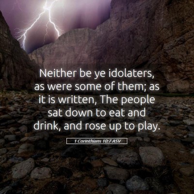 Picture 05 - 1 Corinthians 10:7 ASV - Neither be ye idolaters, as were some of them; as - Bible Verse Picture