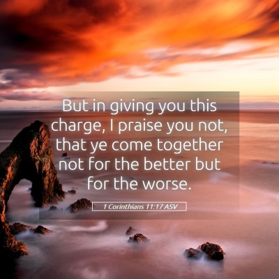 Picture 05 - 1 Corinthians 11:17 ASV - But in giving you this charge, I praise you not, - Bible Verse Picture