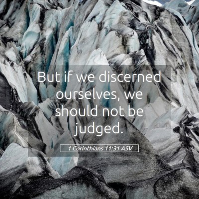 Picture 05 - 1 Corinthians 11:31 ASV - But if we discerned ourselves, we should not be - Bible Verse Picture