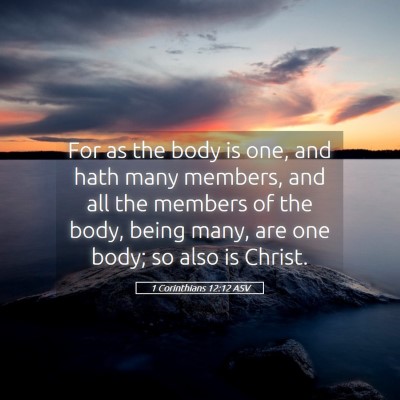 Picture 05 - 1 Corinthians 12:12 ASV - For as the body is one, and hath many members, - Bible Verse Picture