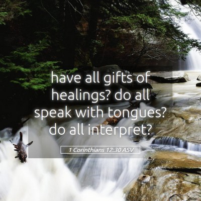 Picture 05 - 1 Corinthians 12:30 ASV - have all gifts of healings? do all speak with - Bible Verse Picture