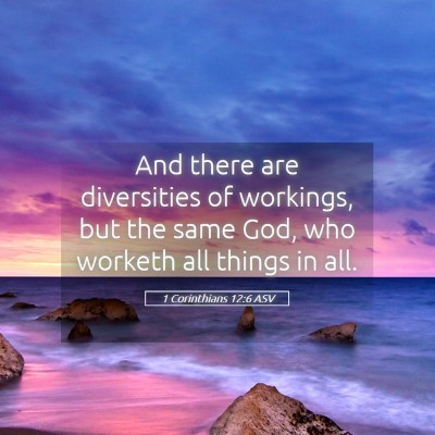 Picture 05 - 1 Corinthians 12:6 ASV - And there are diversities of workings, but the - Bible Verse Picture