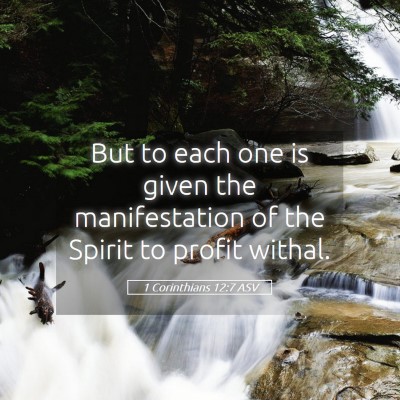 Picture 05 - 1 Corinthians 12:7 ASV - But to each one is given the manifestation of the - Bible Verse Picture