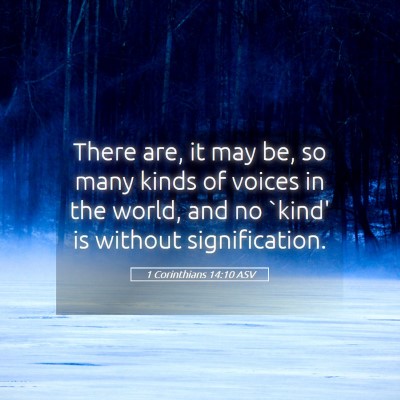 Picture 05 - 1 Corinthians 14:10 ASV - There are, it may be, so many kinds of voices in - Bible Verse Picture