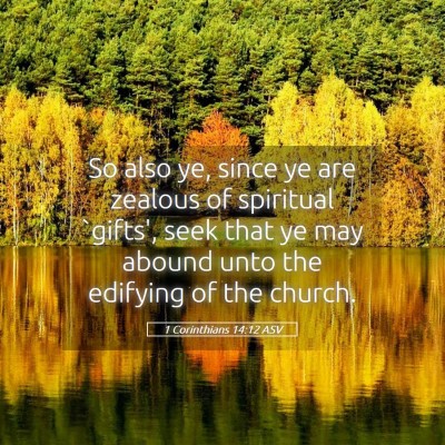 Picture 05 - 1 Corinthians 14:12 ASV - So also ye, since ye are zealous of spiritual - Bible Verse Picture
