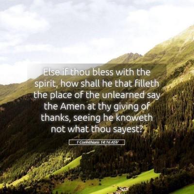 Picture 05 - 1 Corinthians 14:16 ASV - Else if thou bless with the spirit, how shall he - Bible Verse Picture