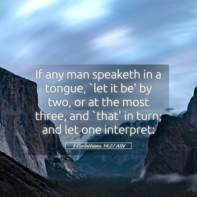 Picture 05 - 1 Corinthians 14:27 ASV - If any man speaketh in a tongue, `let it be' by - Bible Verse Picture