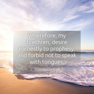 Picture 05 - 1 Corinthians 14:39 ASV - Wherefore, my brethren, desire earnestly to - Bible Verse Picture