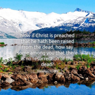 Picture 05 - 1 Corinthians 15:12 ASV - Now if Christ is preached that he hath been - Bible Verse Picture