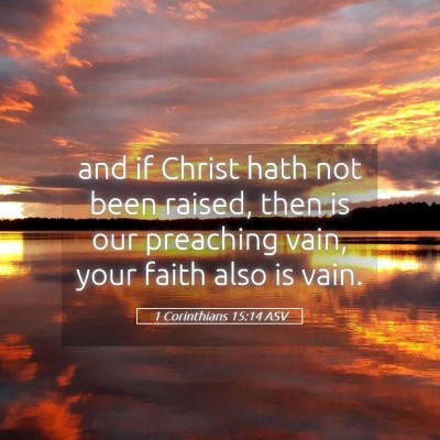 Picture 05 - 1 Corinthians 15:14 ASV - and if Christ hath not been raised, then is our - Bible Verse Picture