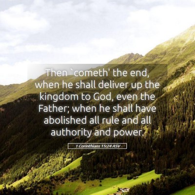 Picture 05 - 1 Corinthians 15:24 ASV - Then `cometh' the end, when he shall deliver up - Bible Verse Picture