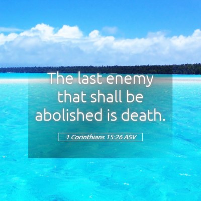 Picture 05 - 1 Corinthians 15:26 ASV - The last enemy that shall be abolished is - Bible Verse Picture