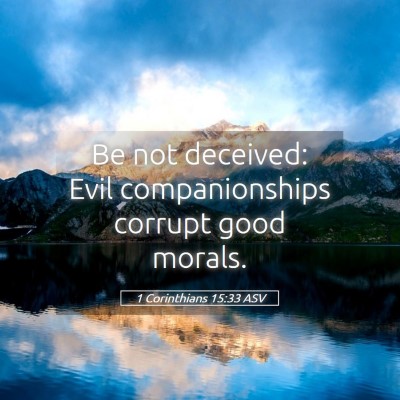 Picture 05 - 1 Corinthians 15:33 ASV - Be not deceived: Evil companionships corrupt good - Bible Verse Picture