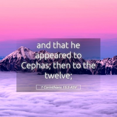Picture 05 - 1 Corinthians 15:5 ASV - and that he appeared to Cephas; then to the - Bible Verse Picture