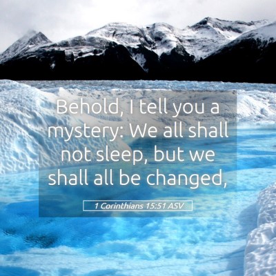 Picture 05 - 1 Corinthians 15:51 ASV - Behold, I tell you a mystery: We all shall not - Bible Verse Picture