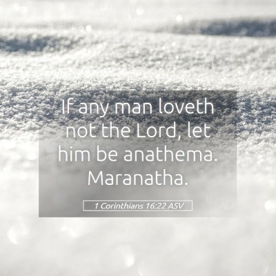 Picture 05 - 1 Corinthians 16:22 ASV - If any man loveth not the Lord, let him be - Bible Verse Picture