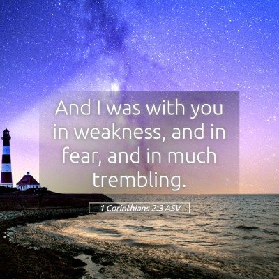 Picture 05 - 1 Corinthians 2:3 ASV - And I was with you in weakness, and in fear, and - Bible Verse Picture