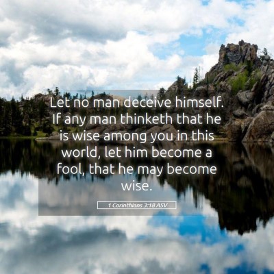 Picture 05 - 1 Corinthians 3:18 ASV - Let no man deceive himself. If any man thinketh - Bible Verse Picture