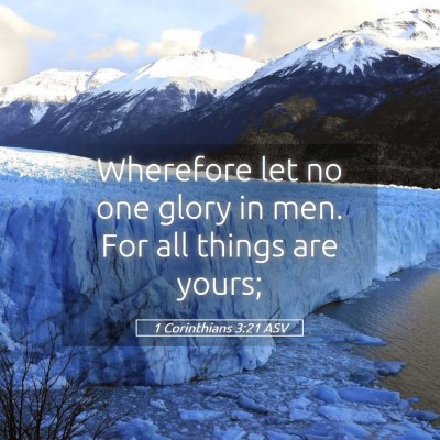 Picture 05 - 1 Corinthians 3:21 ASV - Wherefore let no one glory in men. For all things - Bible Verse Picture