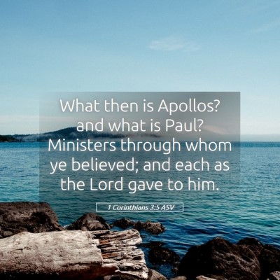 Picture 05 - 1 Corinthians 3:5 ASV - What then is Apollos? and what is Paul? Ministers - Bible Verse Picture