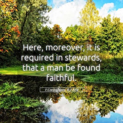 Picture 05 - 1 Corinthians 4:2 ASV - Here, moreover, it is required in stewards, that - Bible Verse Picture