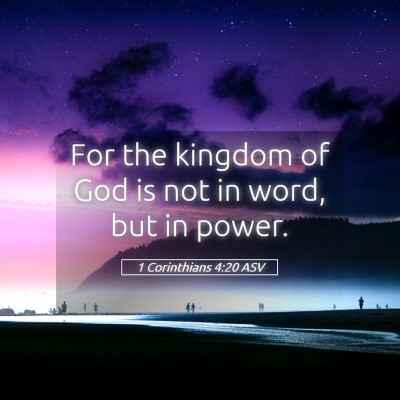 Picture 05 - 1 Corinthians 4:20 ASV - For the kingdom of God is not in word, but in - Bible Verse Picture