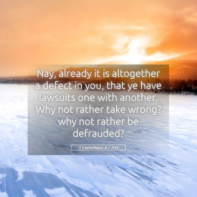 Picture 05 - 1 Corinthians 6:7 ASV - Nay, already it is altogether a defect in you, - Bible Verse Picture